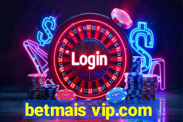 betmais vip.com